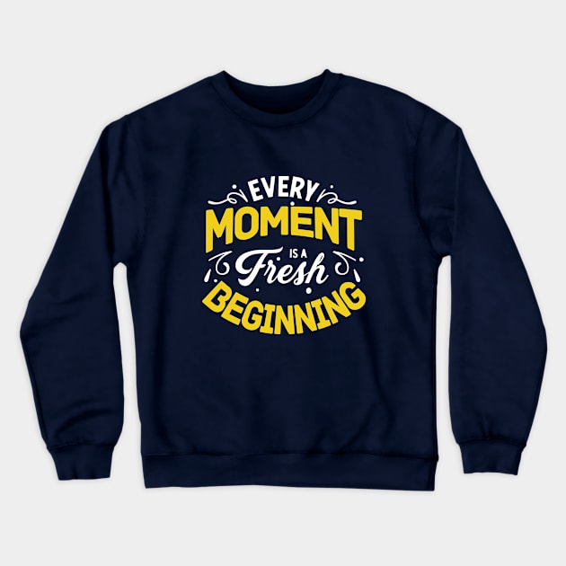 EVERY MOMENT IS FRESH BEGINNING - MOTIVATIONAL QUOTES Crewneck Sweatshirt by RAMKUMAR G R